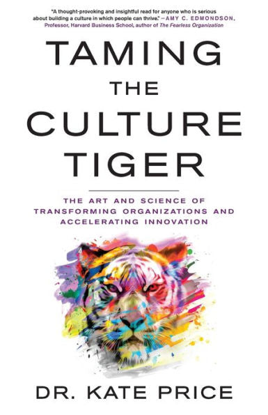 Taming The Culture Tiger: The Art And Science Of Transforming Organizations And Accelerating Innovation - 9781544534527
