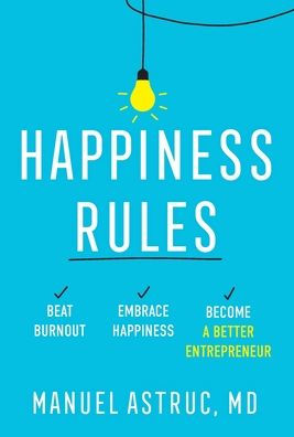 Happiness Rules: Beat Burnout, Embrace Happiness, And Become A Better Entrepreneur - 9781544536279