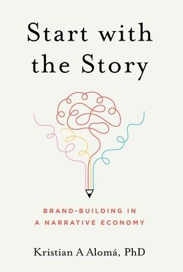 Start With The Story: Brand-Building In A Narrative Economy