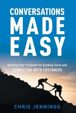 Conversations Made Easy: Building Your Playbook For Growing Sales And Connecting With Customers