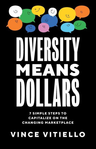 Diversity Means Dollars: 7 Simple Steps To Capitalize On The Changing Marketplace