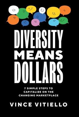 Diversity Means Dollars: 7 Simple Steps To Capitalize On The Changing Marketplace