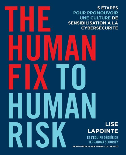 The Human Fix To Human Risk: 5 Étapes Pour Promouvoir Une Culture De Sensibilisation À La Cybersécurité (French Edition)