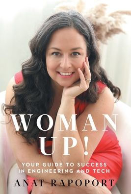 Woman Up!: Your Guide To Success In Engineering And Tech