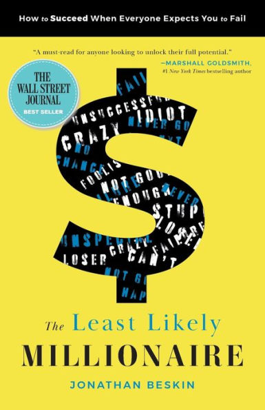 The Least Likely Millionaire: How To Succeed When Everyone Expects You To Fail