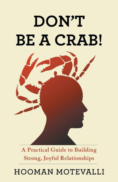 Don'T Be A Crab!: A Practical Guide To Building Strong, Joyful Relationships