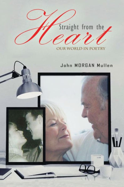 Straight From The Heart: Our World In Poetry - 9781545755648