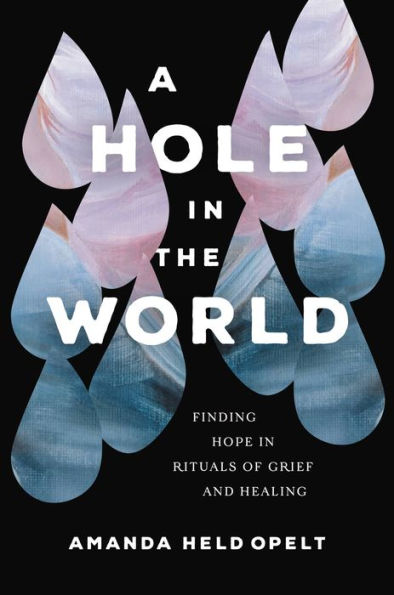 A Hole In The World: Finding Hope In Rituals Of Grief And Healing