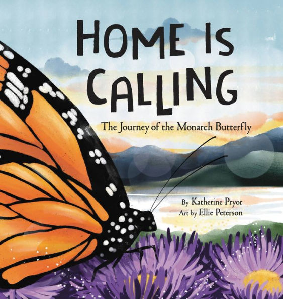 Home Is Calling: The Journey Of The Monarch Butterfly