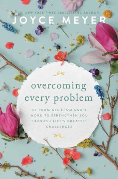 Overcoming Every Problem: 40 Promises From God’S Word To Strengthen You Through Life’S Greatest Challenges