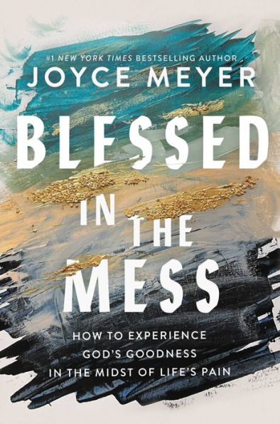 Blessed In The Mess: How To Experience God'S Goodness In The Midst Of Life’S Pain