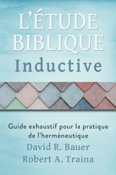 Étude Biblique Inductive: Guide Exhaustif Pour La Pratique De L'Herméneutique (French Edition)