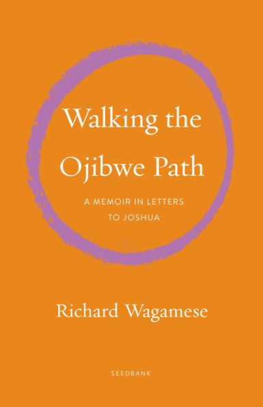 Walking The Ojibwe Path: A Memoir In Letters To Joshua (Seedbank)