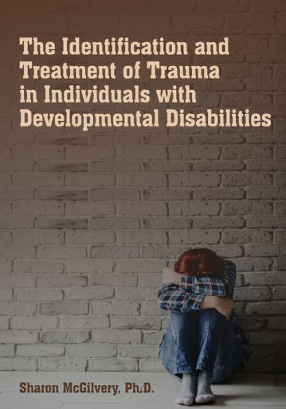 The Identification & Treatment Of Trauma In Individuals With Developmental Disabilities
