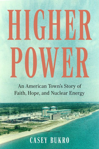 Higher Power: An American Town'S Story Of Faith, Hope, And Nuclear Energy