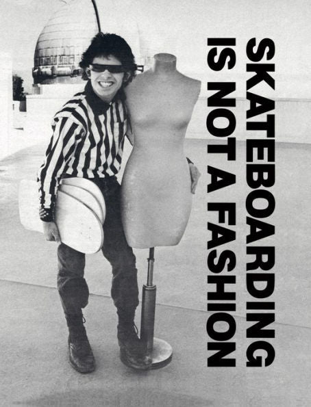 Skateboarding Is Not A Fashion: Revised And Expanded Edition