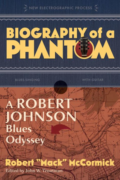 Biography Of A Phantom: A Robert Johnson Blues Odyssey