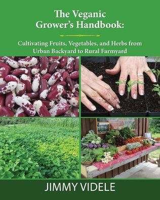 The Veganic Grower’S Handbook: Cultivating Fruits, Vegetables And Herbs From Urban Backyard To Rural Farmyard