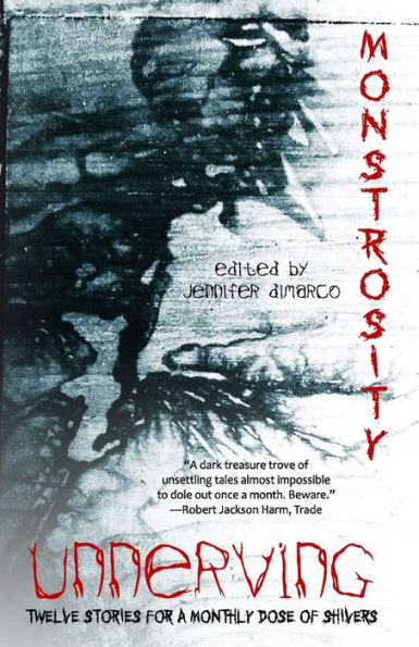 Unnerving Monstrosity: Twelve Stories For A Monthly Dose Of Shivers