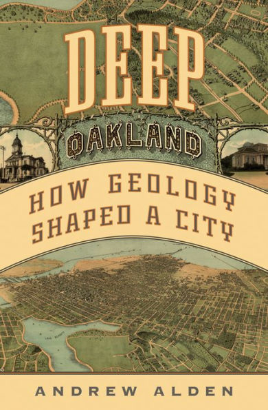 Deep Oakland: How Geology Shaped A City