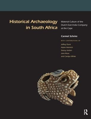 Historical Archaeology In South Africa: Material Culture Of The Dutch East India Company At The Cape