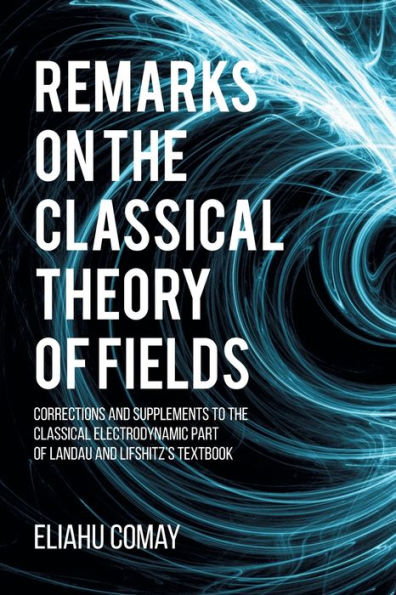 Remarks On The Classical Theory Of Fields: Corrections And Supplements To The Classical Electrodynamic Part Of Landau And Lifshitz'S Textbook