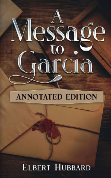 A Message To Garcia: Annotated Edition