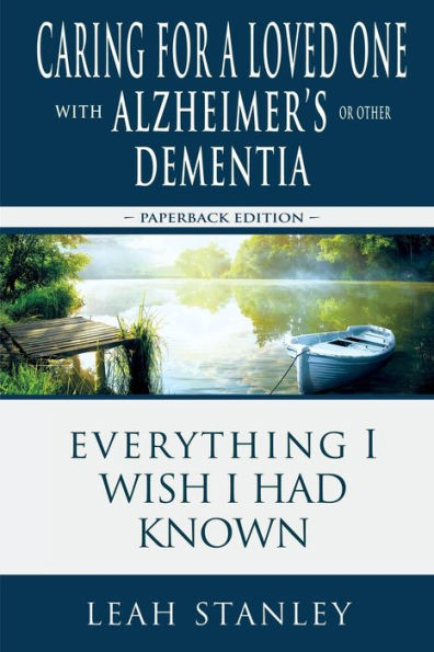 Caring For A Loved One With Alzheimer'S Or Other Dementia: Everything I Wish I Had Known