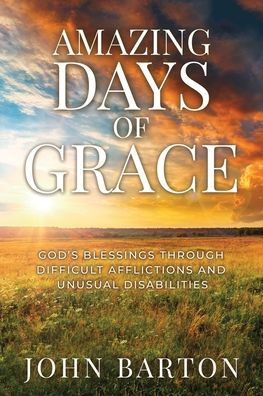 Amazing Days Of Grace: God'S Blessings Through Difficult Afflictions And Unusual Disabilities