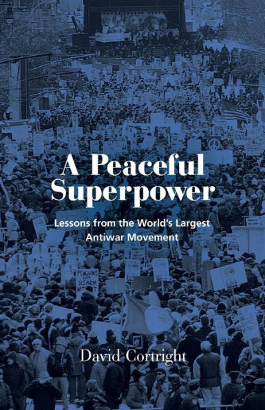 A Peaceful Superpower: Lessons From The World'S Largest Antiwar Movement
