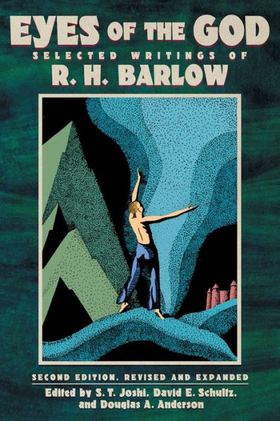 Eyes Of The God: Selected Writings Of R. H. Barlow (Second Edition, Revised And Expanded)