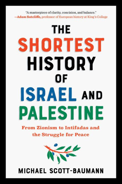 La historia más corta de Israel y Palestina: del sionismo a las intifadas y la lucha por la paz (Serie de historia más corta)
