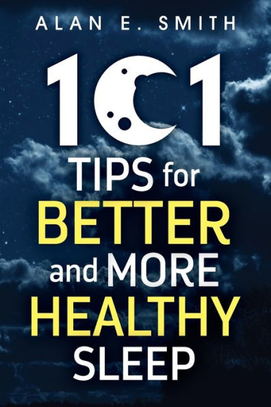 101 Tips For Better And More Healthy Sleep: Practical Advice For More Restful Nights