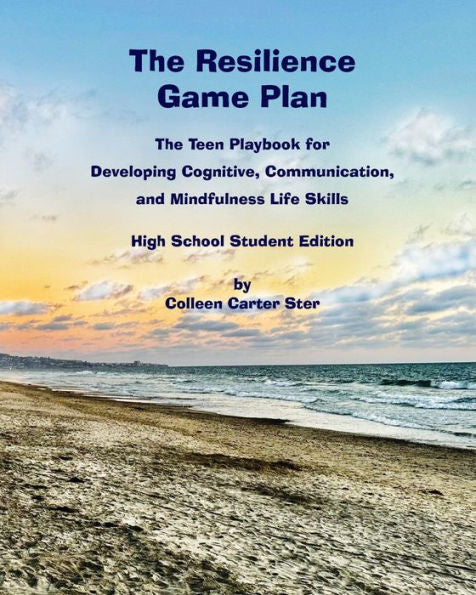 The Resilience Game Plan: The Teen Playbook For Developing Cognitive, Communication, And Mindfulness Life Skills