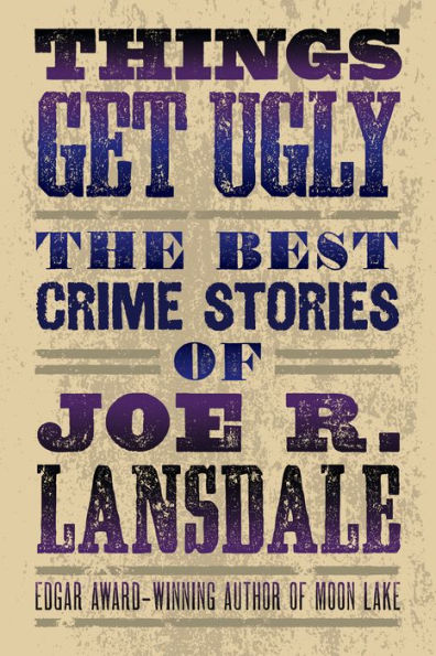 Things Get Ugly: The Best Crime Fiction Of Joe R. Lansdale