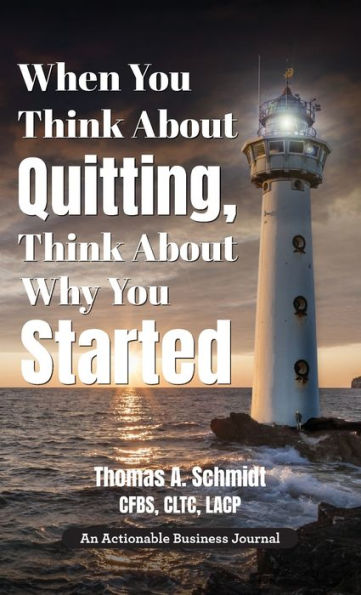 When You Think About Quitting, Think About Why You Started: Knowing Your Why Is Step 1, Living It Is Step 2, And Beyond