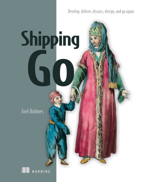 Shipping Go: Develop, Deliver, Discuss, Design, And Go Again