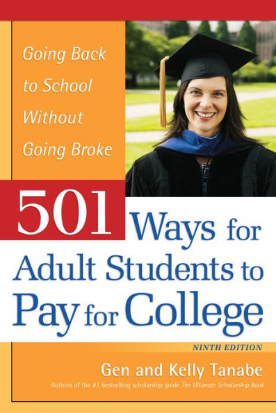 501 Ways For Adult Students To Pay For College: Going Back To School Without Going Broke