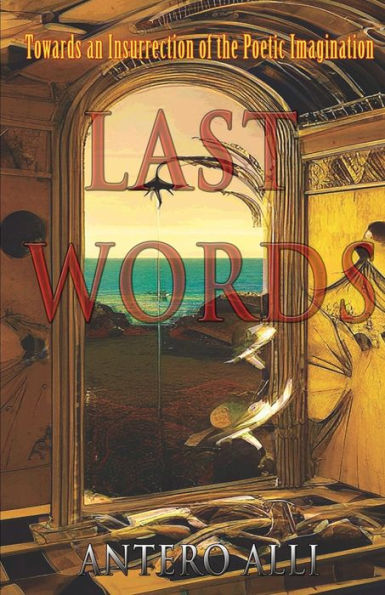 Last Words: Towards An Insurrection Of The Poetic Imagination