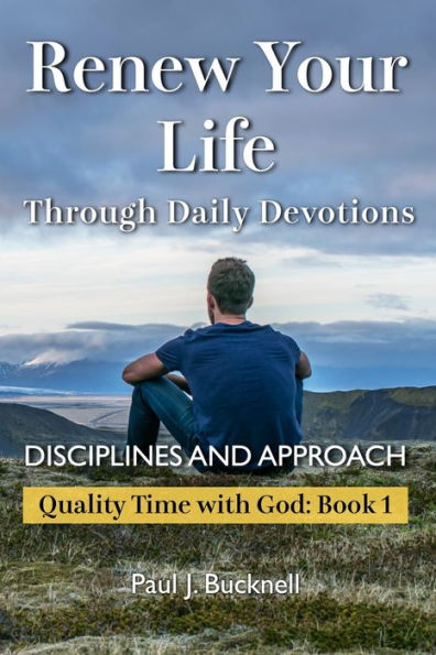 Renew Your Life Through Daily Devotions: Disciplines And Approach (Quality Time With God)