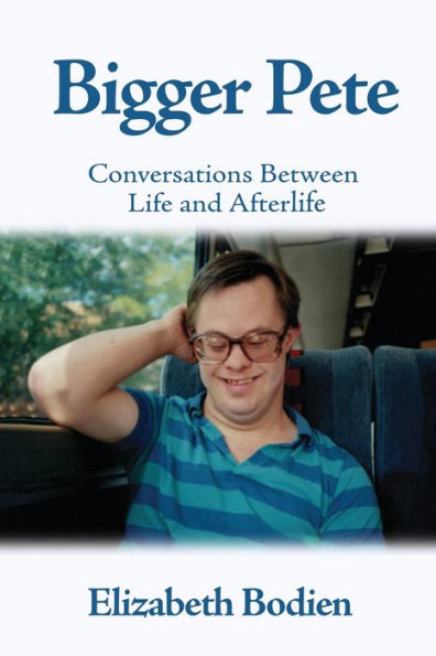 Bigger Pete: Conversations Between Life And Afterlife