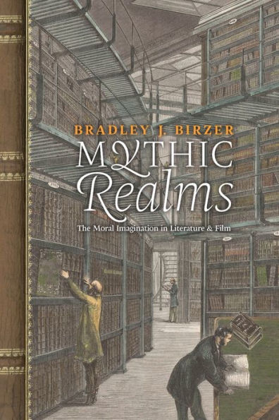 Mythic Realms: The Moral Imagination In Literature And Film