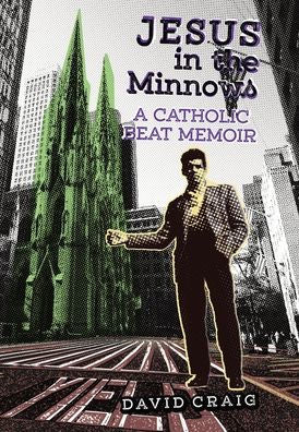 Jesus In The Minnows: A Catholic Beat Memoir