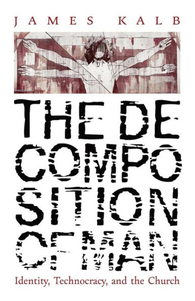 The Decomposition Of Man: Identity, Technocracy, And The Church