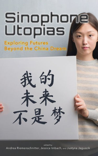 Sinophone Utopias: Exploring Futures Beyond The China Dream