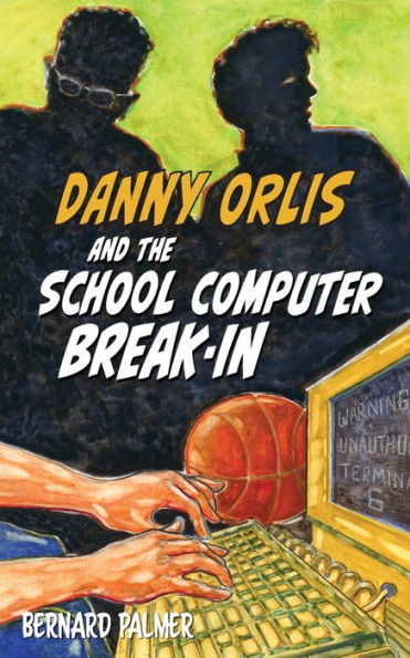Danny Orlis And The School Computer Break-In (The Danny Orlis Series)