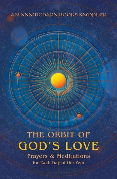 The Orbit Of God'S Love: Prayers And Meditations For Each Day Of The Year: A Sampler From Anamchara Books