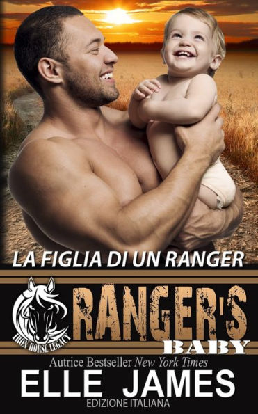 Ranger'S Baby: La Figlia Di Un Ranger (Iron Horse Legacy (Italiano)) (Italian Edition)