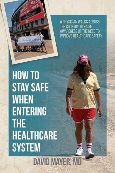How To Stay Safe When Entering The Healthcare System: A Physician Walks Across The Country To Raise Awareness Of The Need To Improve Healthcare Safety
