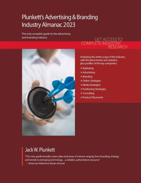 Plunkett'S Advertising & Branding Industry Almanac 2023: Advertising & Branding Industry Market Research, Statistics, Trends And Leading Companies
